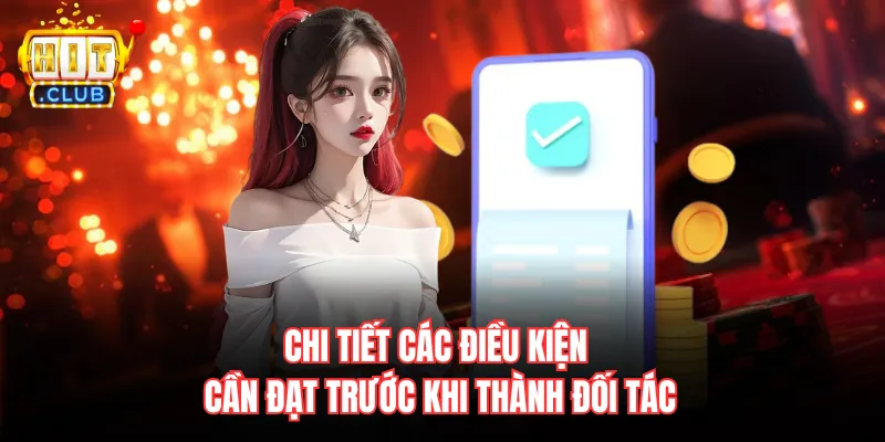 Chi tiết các điều kiện cần đạt trước khi thành đối tác