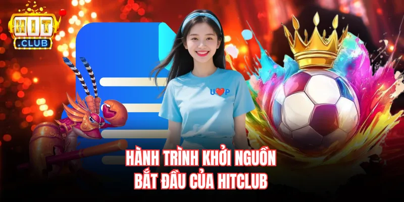 Hành trình khởi nguồn bắt đầu của Hitclub