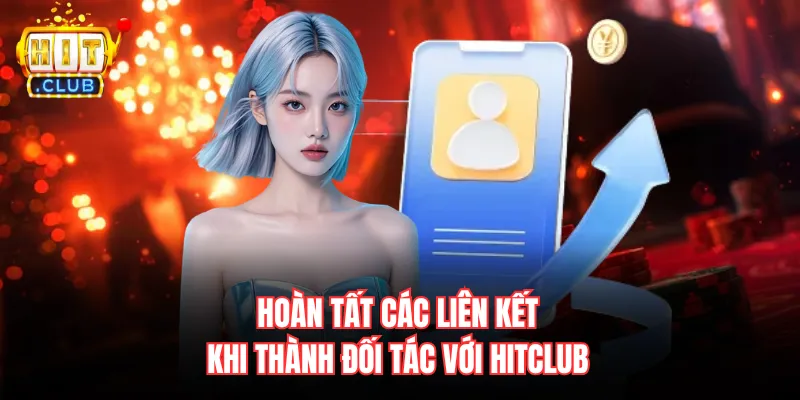 Hoàn tất các liên kết khi thành đối tác với Hitclub